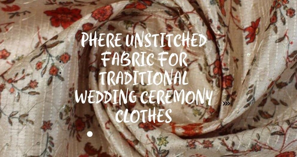Phere Unstitched Fabric for Traditional Wedding Ceremony Clothes