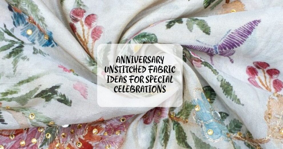Anniversary Unstitched Fabric Ideas for Special Celebrations