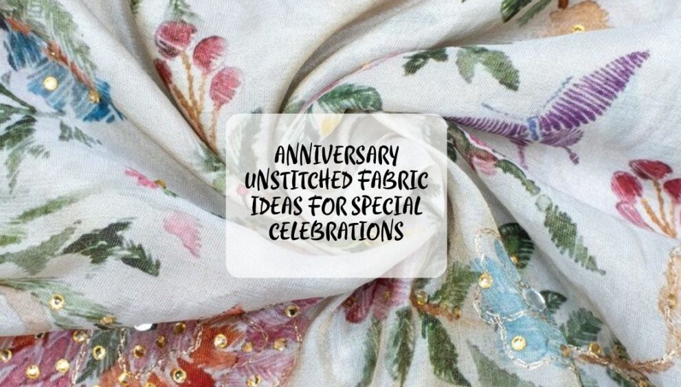 Anniversary Unstitched Fabric Ideas for Special Celebrations