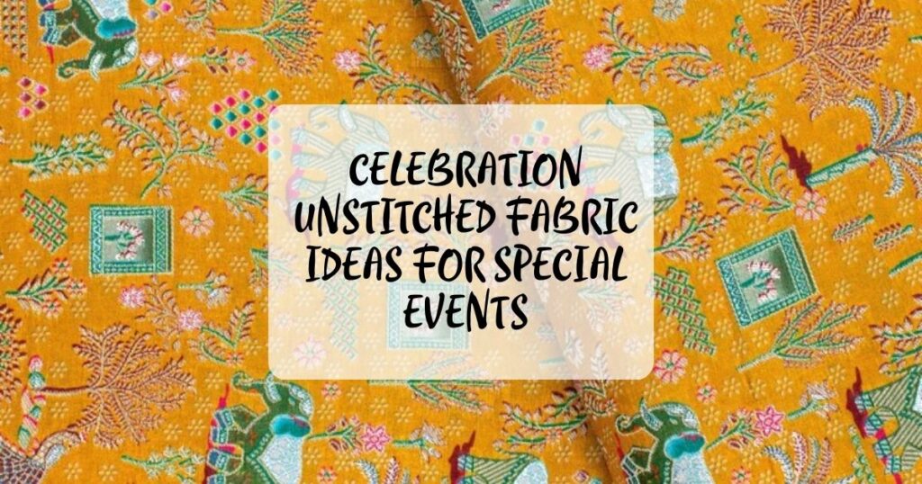 Celebration Unstitched Fabric Ideas for Special Events