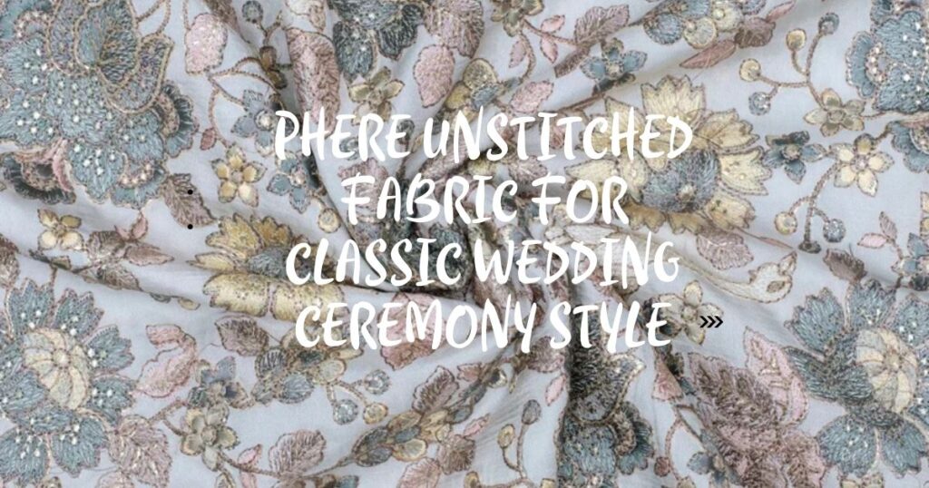 Phere Unstitched Fabric for Classic Wedding Ceremony Style