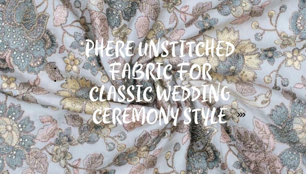 Phere Unstitched Fabric for Classic Wedding Ceremony Style